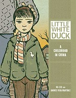 Little White Duck : a childhood in China / Na Liu and Andrés Vera Martínez.