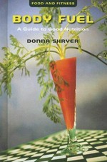 Body fuel : a guide to good nutrition / Donna Shryer.