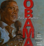 Obama : only in America / by Carole Boston Weatherford ; illustrated by Robert Barrett.