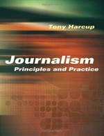 Journalism : principles and practice / Tony Harcup.
