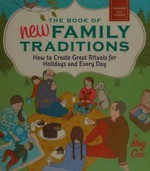 The book of new family traditions : how to create great rituals for holidays and every day / Meg Cox ; illustrations by Trina Dalziel.