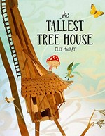 The tallest tree house / Elly MacKay.