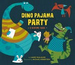 Dino pajama party : a bedtime book / written by Laurie Wallmark ; illustrated by Michael Robertson.