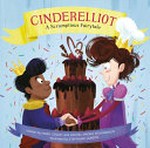 Cinderelliot : a scrumptious fairytale / written by Mark Ceilley and Rachel Smoka-Richardson ; illustrated by Stephanie Laberis.