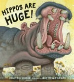 Hippos are huge! / Jonathan London ; illustrated by Matthew Trueman.