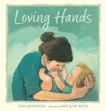 Loving hands / Tony Johnston ; illustrated by Amy June Bates