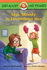 Mrs. Moody in the birthday jinx / Megan McDonald ; illustrated by Erwin Madrid.