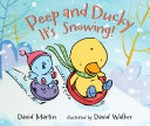 Peep and Ducky : it's snowing! / David Martin ; illustrated by David Walker.