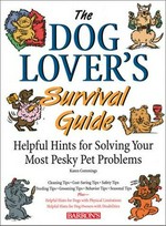 The dog lover's survival guide : helpful hints for solving your most pesky pet problems / Karen Commings.