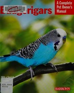 Budgerigars : everything about purchase, care, nutrition, behavior, and training / Hildegard Niemann ; filled with full-color photographs by Oliver Giel.