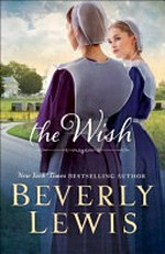 The wish / Beverly Lewis.