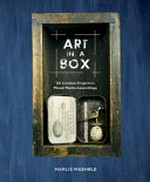 Art in a box : 30 creative projects in mixed-media assemblage / Marlis Maehrle.