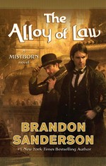 The alloy of law : a Mistborn novel / Brandon Sanderson.