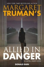 Margaret Truman's allied in danger : a capital crimes novel / Donald Bain.