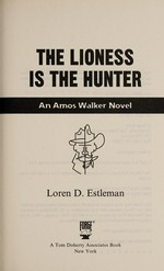 The lioness is the hunter : an Amos Walker novel / Loren D. Estleman.