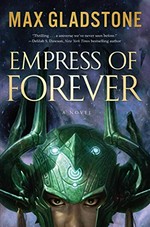 Empress of forever / Max Gladstone.