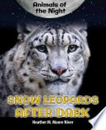 Snow leopards after dark / Heather M. Moore Niver.