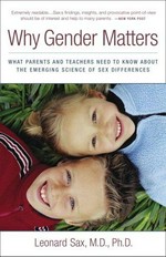 Why gender matters : what parents and teachers need to know about the emerging science of sex differences / Leonard Sax.