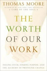 A life at work : the joy of discovering what you were born to do / Thomas Moore.