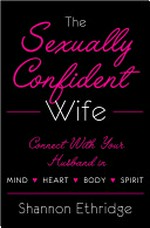 The sexually confident wife : connect with your husband in mind heart body spirit / Shannon Ethridge.