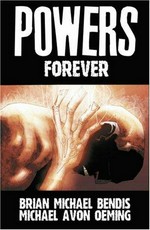 Powers. created and produced by Brian Michael Bendis and Mike Avon Oeming ; color art, Peter Pentazis ; typography, Ken Bruzenak. [7], Forever /