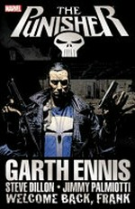 The Punisher. writer, Garth Ennis ; penciler, Steve Dillon ; inker, Jimmy Palmiotti. Welcome back, Frank /