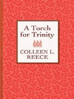 A torch for Trinity / Colleen L. Reece.