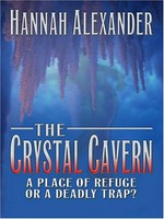 The crystal cavern : a place of refuge or a deadly trap? / Hannah Alexander.