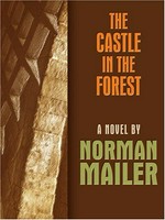 The castle in the forest / Norman Mailer.
