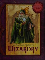 A practical guide to wizardry / [text, Susan J. Morris] ; compiled by Arch Mage Lowadar.