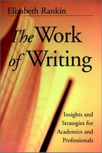 The work of writing : insights and strategies for academics and professionals / Elizabeth Rankin.