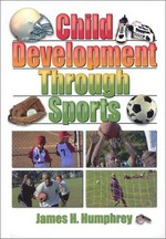 Child development through sports / James H. Humphrey.