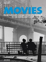 Movies : from the silent classics of the silver screen to the digital and 3-D era / general editor, Philip Kemp ; foreword by Christopher Frayling.