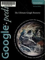 Googlepedia : the ultimate Google resource / Michael Miller.