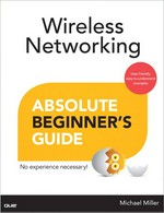 Wireless networking : absolute beginner's guide / Michael Miller.