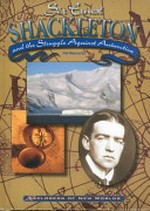 Sir Ernest Shackleton and the struggle against Antartica / Hal Marcovitz.