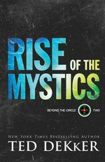 Rise of the mystics / Ted Dekker.