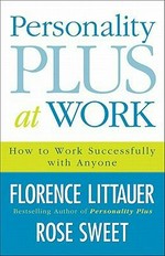 Personality plus at work : how to work successfully with anyone / Florence Littauer, Rose Sweet.