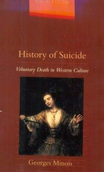 History of suicide : voluntary death in Western culture / Georges Minois ; translated by Lydia G. Cochrane.