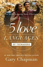 The 5 love languages of teenagers : the secret to loving teens effectively / Gary D Chapman.