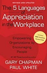 The 5 languages of appreciation in the workplace : empowering organizations by encouraging people / Gary D. Chapman, Paul E. White.