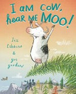 I am cow, hear me moo! / by Jill Esbaum ; pictures by Gus Gordon.