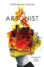 The arsonist / Stephanie Oakes.