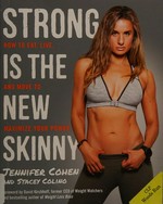 Strong is the new skinny : how to eat, live, and move to maximize your power / Jennifer Cohen and Stacey Colino.
