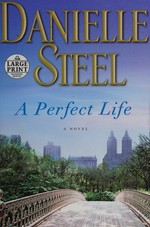 A perfect life / Danielle Steel.
