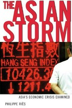 Asian storm : the economic crisis examined / Philippe Ries ; translated by Peter Starr.