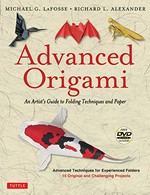 Advanced origami : an artist's guide to folding techniques and paper / Michael G. LaFosse and Richard L. Alexander.