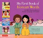 My first book of Korean words : An ABC rhyming book of Korean language and culture / by Henry J. Amen IV and Kyubyong Park ; illustrated by Aya Padron.