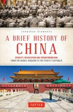 A brief history of China : dynasty, revolution and transformation : from the Middle Kingdom to the People's Republic / Jonathan Clements.