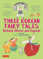 Three Korean fairy tales : beloved stories and legends / by Kim So-un ; illustrations by Jeong Kyoung-Sim.